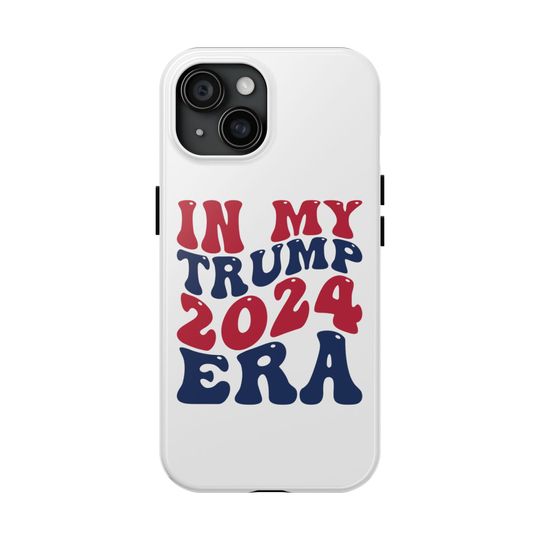 Trump Phone Case | Trump iPhone Case | Trump 2024 Merch | In My Trump Era | MAGA iPhone Case | Republican iPhone Case | Tough Phone Cases