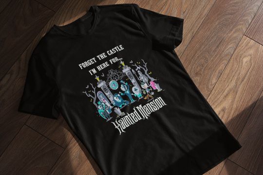 Forget the Castle Im here for Haunted Mansion Hitch Hiking Ghosts Leota Hatbox Ghost Caretaker world land theme parks Trendy Gift T Shirt