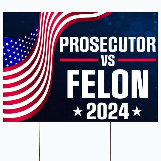 Prosecutor Vs Felon 2024 Yard Sign, Kamala For President, Democrat Garden Sign