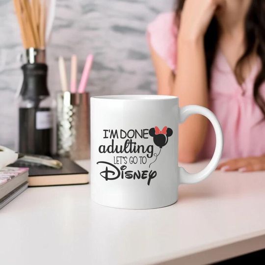 Im done adulting lets go to Disney, disney gifts, disney mug, mugs for gift
