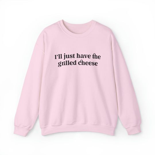 I'll Just Have The Grilled Cheese Crewneck Sweatshirt, Funny Christmas Gift, Trendy Sweatshirt, The Grilled Cheese Sweatshirt