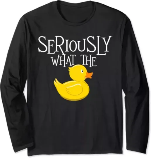 Seriously What The Duck Duck Lover Pun Tee Long Sleeve Tshirt