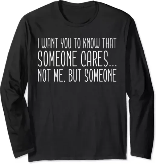 Someone Cares, Not Me But Someone Funny Sarcasm Long Sleeve Tshirt