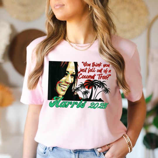 Kamala Harris Shirt, You think you just fall out of a coconut tree T-shirt
