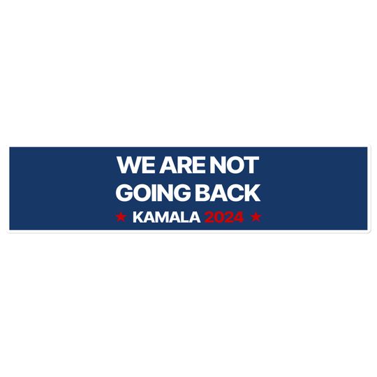We Are Not Going Back Bumper Sticker. Kamala Harris 2024. Elections. Femininomenon
