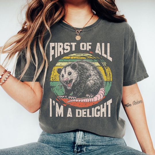 Possum Shirt, First Of All I'm A Delight Shirt, Funny Trendy Graphic Shirt, Sarcastic Shirt, Comfort Colors Tee
