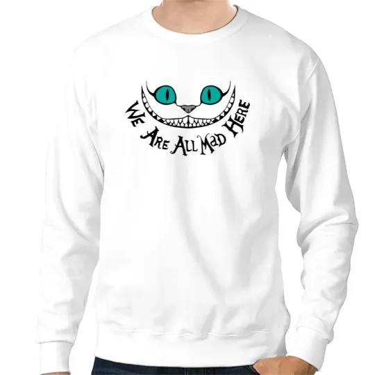 Disney Cheshire Cat Sweatshirt, We're All Mad Shirt, Alice in Wonderland Sweater, We're All Mad Here Sweatshirt