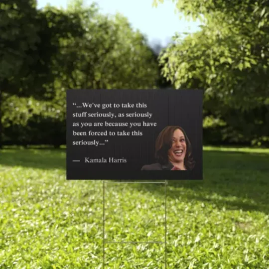 We've Got To Take This Stuff Seriously Funny Kamala Harris Quote Yard Sign