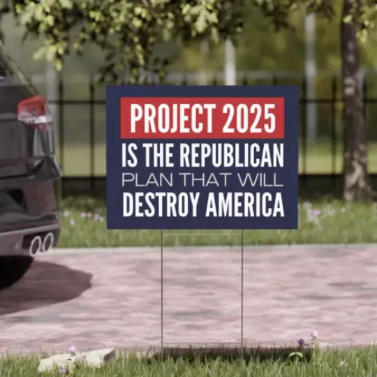 Project 2025 Is The Republican Plan That Will Destroy America Yard Sign