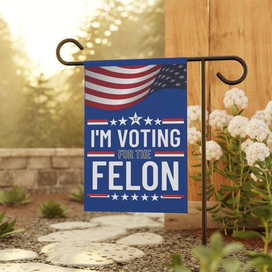 I'm Voting For The Felon Garden Flag, Trump for President 2024 House Banner