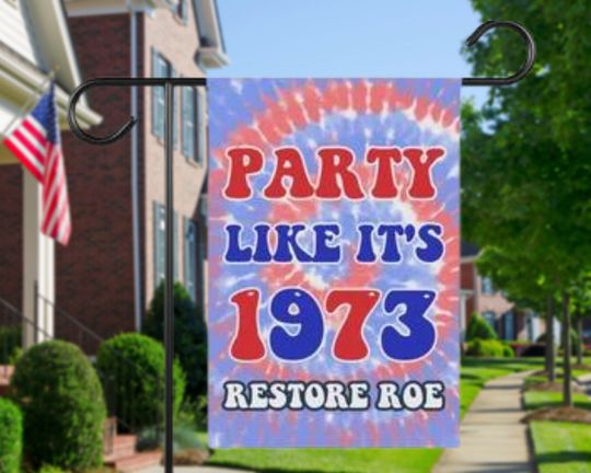 Party Like 1973 Protect Roe Garden Sign Retro Tie Dye July 4th