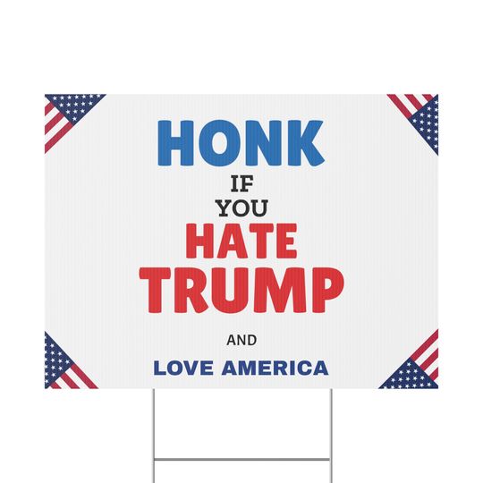 Honk if you Hate Trump and Love America Plastic Yard Sign, Anti Trump, Anti MAGA