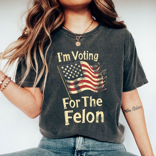 I'm Voting For The Felon Trump Shirt, Trump for President 2024 Shirt