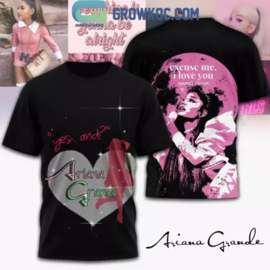 Ariana Excuse Me I Love You T Shirt