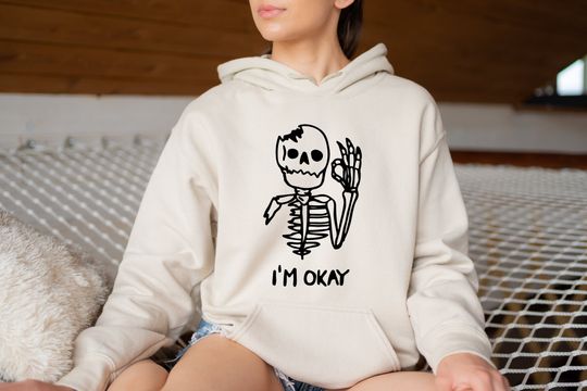I'm Okay Skeleton, Skeleton Halloween, Anxiety Hoodie, Stressed Hoodie,  Chronic Illness, Depression Hoodie
