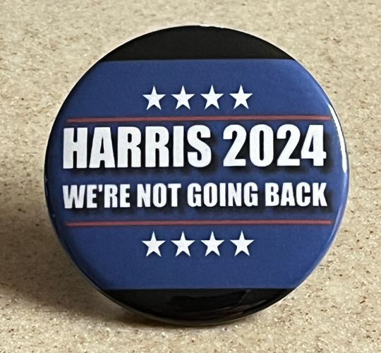 Kamala Harris Campaign Buttons or Magnet, We Will Not Go Back