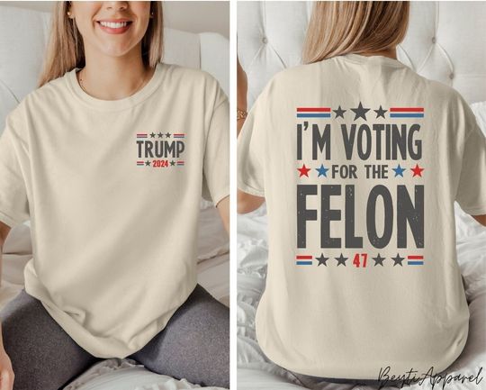 I'm Voting For The Felon Shirt, Double-Sided Shirt, Trump for President 2024 Shirt