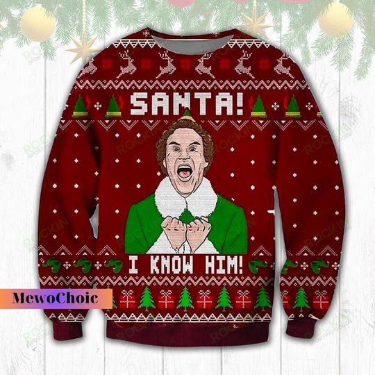 Santa I Know Him Ugly Christmas Sweater, Elf Christmas Sweater, Elf Buddy, Elf Movie Shirt, Christmas Movie Shirt, Ugly Xmas Sweater