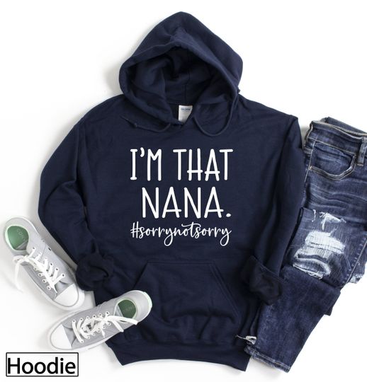 Hoodie, Im that Nana Sorry Not Sorry, Mom Hoodies, Winter Hoodies, Grandmother Gift, Grandma Reveal, Most Loved Grammy