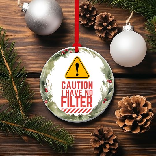 Caution I Have No Filter Ceramic Christmas Ornament, Funny Xmas Tree Decor, Irreverent Gift For Friend, Christmas Holiday Tree Decor