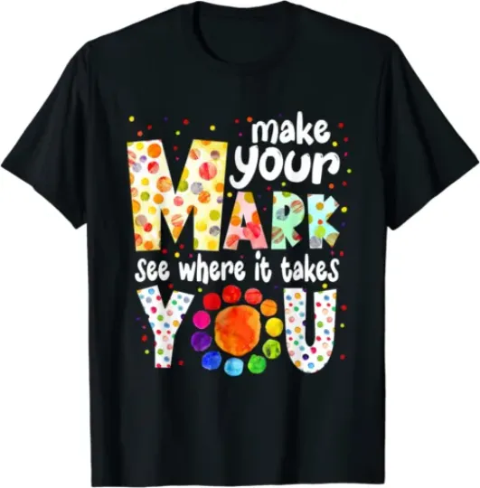 Discover Make Your Mark And See Where It Takes You Dot Day Unisex T-Shirt
