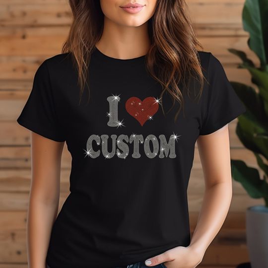 I Heart Custom Rhinestone Shirt, Personalized Shirt, Custom I Heart Shirt, Custom Shirt, Ladies I Love Custom Shirt, I Love Custom Shirt