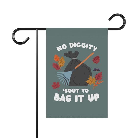 Discover No Diggity, Bout to Bag It Up, Fall garden flag