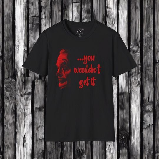 Discover You would't get it, Joker shirt, Joaquin Phoenix, Dark Humor, Spooky shirt, Movie quote shirt, Mischievous, Inside joke, Halloween Shirt