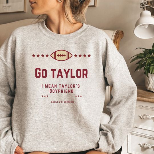 Discover Go Taylors Boyfriend Sweatshirt go taylors boyfriend Shirt Girly Football Sweatshirt | Sunday Football | Gift for Her Go Taylor shirt