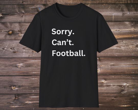 Discover Sorry Can't Football Tshirt , funny sports tee, funny football shirts apparel funny football shirt funny teeshirt, funny gift unisex