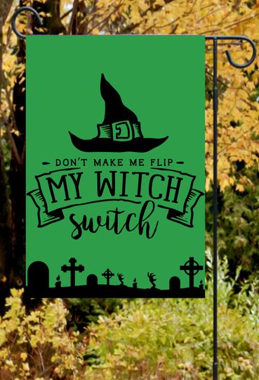 Discover Dont Make Me Flip My Witch Switch Halloween Garden Flag | Funny | Spooky Garden Decor