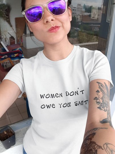 Discover Women Don't Owe You Shit shirt White unisex heavy cotton t-shirt Quote tee Sarcastic quote tees Women power tshirt