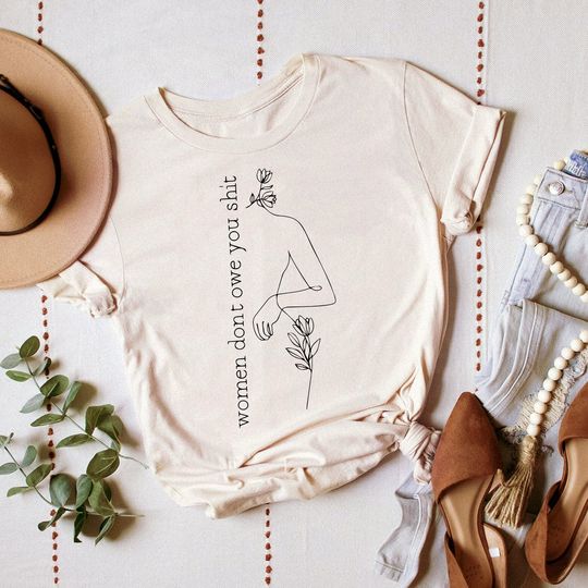 Discover Women Don't Owe You Shit shirt, Women Don't Owe You shit T-shirt, Feminist Gift shirt, Pro Choice Shirt, Women's Rights Shirt