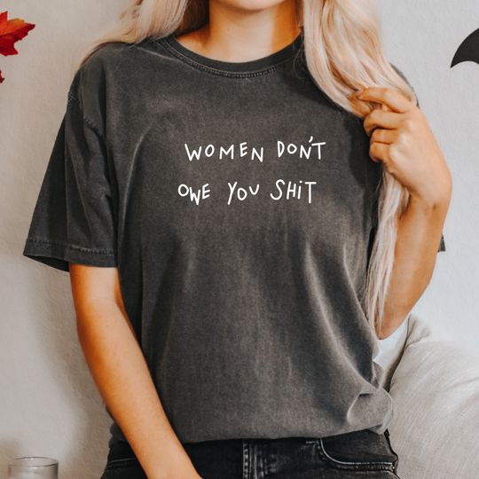 Women Don't Owe You Shit T-shirt, Feminist Gift, Kyrie Irving NBA Shirt, Comfort Colors, Feminist shirt, Kyrie Irving Shirt, Grl Power Shirt