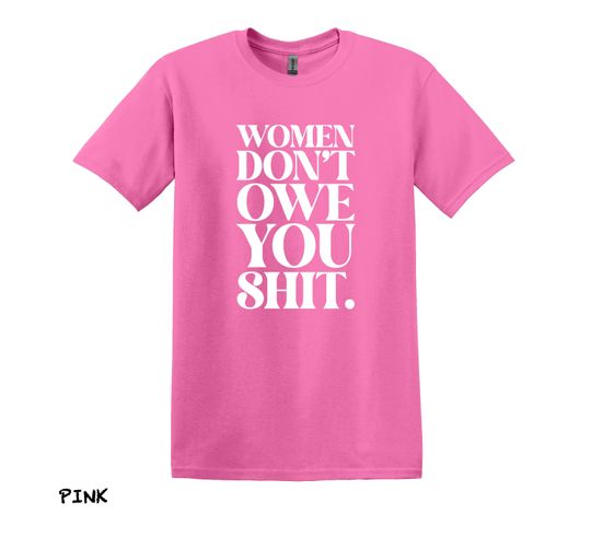 Discover Women Dont Owe You Shit T-shirt, Feminist Shirt, Womens Right Shirt, Feminist Gift, Social Justice T-shirt, Feminist T-shirt