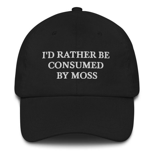 Discover I'd Rather Be Consumed By Moss Embroidered Dad Hat Baseball Cap