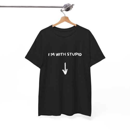 I'm With Stupid shirt, Funny Shirts, Sarcastic Quote Shirt, Funny, Humorous tshirt
