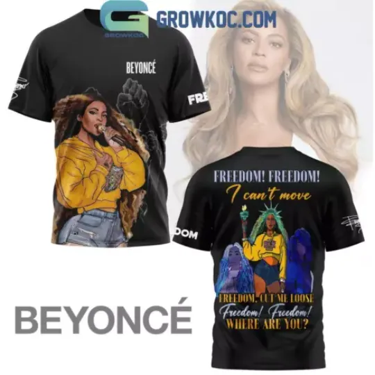Discover Beyonce Freedom I Can’t Move Where Are You T-Shirt