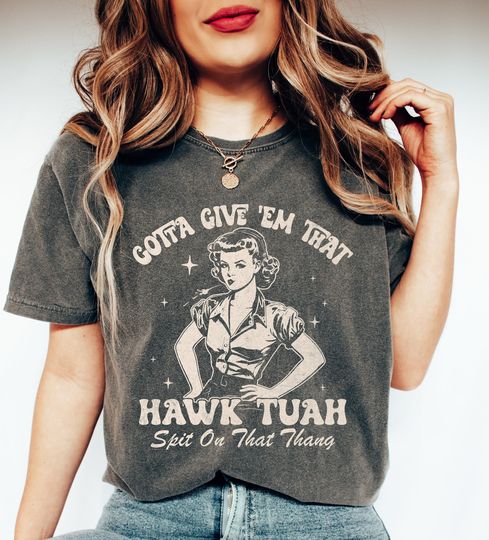 Discover Hawk Tuah Shirt, Give 'Em That Hawk Tuah T-Shirt, Viral Tuah Tee, Spit On That Thang Girl Shirt, Funny Meme Gift Tee