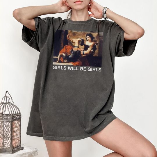 Girls Will Be Girls Shirt Feminist TShirt Gift Oversized Graphic Tee Dark Academia Gothic Shirt Vintage Aesthetic Crewneck Comfort Colors