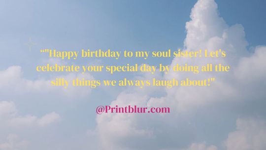 funny happy birthday quotes for soul sisters