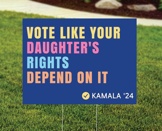 Discover Vote Like Your Daughter's Rights Depend On It Yard Sign, Kamala Harris Yard Sign, Women's Rights Lawn Sign