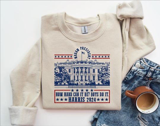 Discover How Hard Can It Be Boys Do It Sweatshirt, Madam President Sweatshirt, Kamala Harris Sweatshirt, Election 2024 Sweatshirt, Democrat Sweater