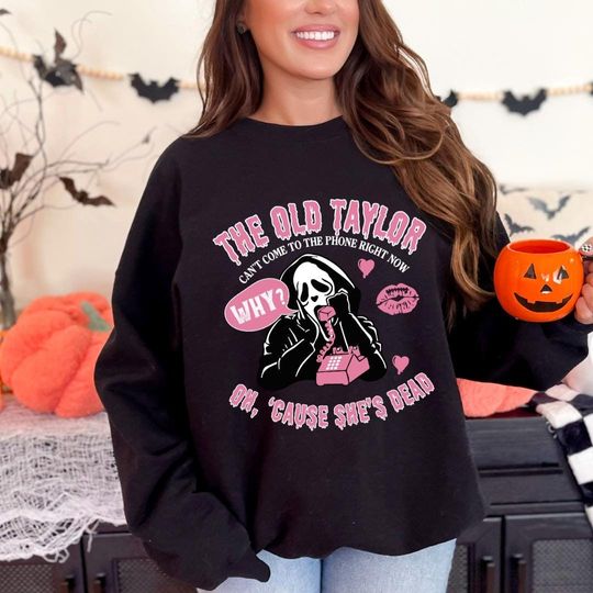 Discover The Old Taylor Can't Come to the Phone Right Now Crewneck