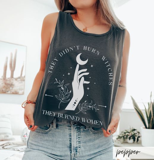Discover Comfort Colors They Didn't Burn Witches They Burned Women Tank Top