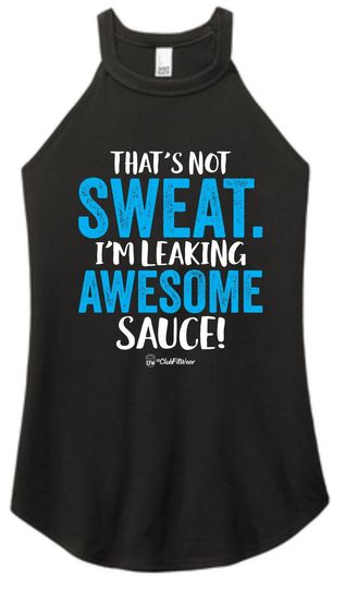Discover That's Not Sweat. I'm Leaking Awesome Sauce! - High Neck Rocker Tank