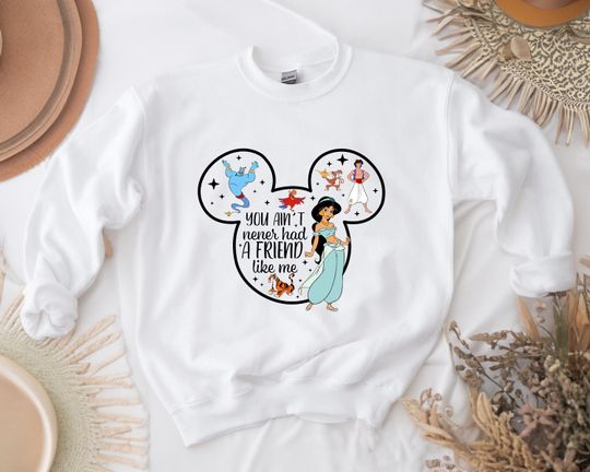 Discover Disney Princess Sweatshirt, You Ain't Never Had A Friend Like Me Sweatshirt