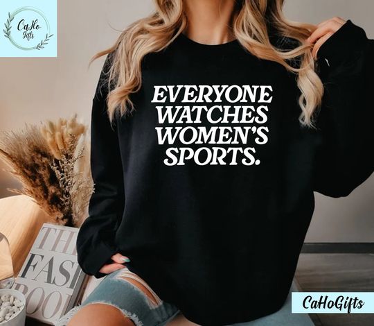 Discover Everyone Watches Womens Sports, Women's Sports Supportive Shirt, Women In Sports Shirt, Female Athlete Shirt, Sweatshirt