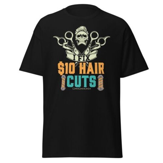 Discover I Fix $10 Haircuts Barber T-Shirt Cool Hair Stylist Hairdresser Artist Gift Tee