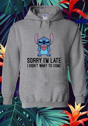 Disney Stitch sorry i'm late i didn't want to come Funny cute family Hoodie